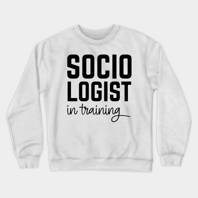 Sociologist in Training Crewneck Sweatshirt by cecatto1994